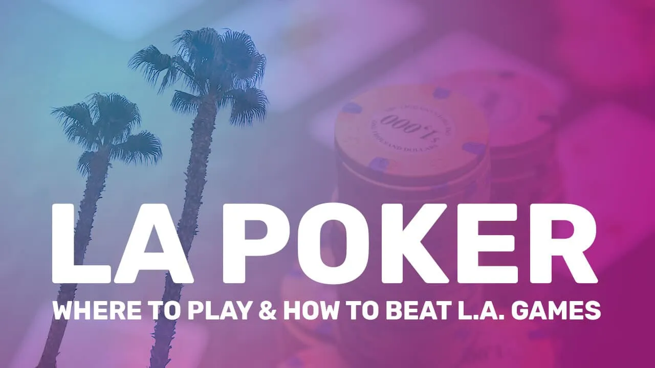 Los Angeles Poker: Where To Play & How To Beat L.A. Games   Red Chip Poker